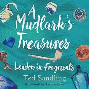 A Mudlark's Treasures: London in Fragments [Audiobook]