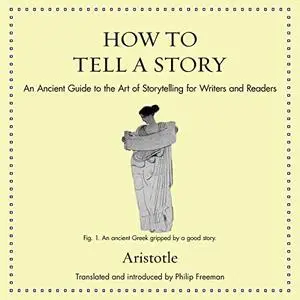 How to Tell a Story: An Ancient Guide to the Art of Storytelling for Writers and Readers [Audiobook]