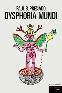 Paul B. Preciado - Dysphoria mundi