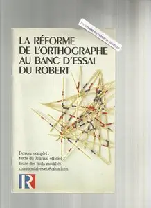 Josette Rey-Debove, Béatrice Le Beau-Bensa , "La réforme de l'orthographe au banc d'essai du Robert"