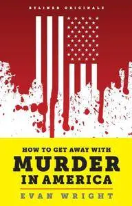 How to Get Away with Murder in America