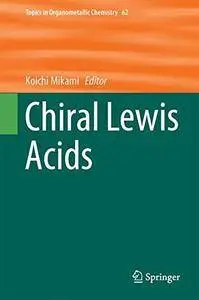Chiral Lewis Acids (Topics in Organometallic Chemistry)