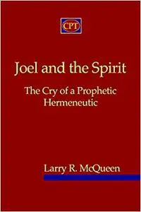 Joel And The Spirit: The Cry Of A Prophetic Hermeneutic
