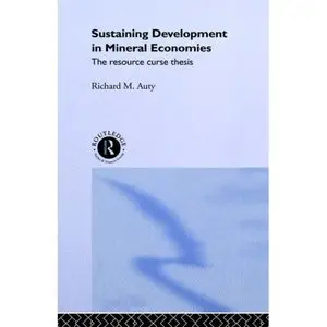 Sustaining Development in Mineral Economies: The Resource Curse Thesis