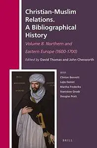 Christian-Muslim Relations. a Bibliographical History Volume 8. Northern and Eastern Europe (1600-1700) (repost)