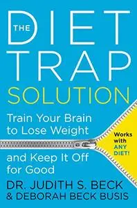 The Diet Trap Solution: Train Your Brain to Lose Weight and Keep It Off for Good (Repost)