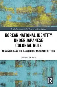 Korean National Identity under Japanese Colonial Rule: Yi Gwangsu and the March First Movement of 1919