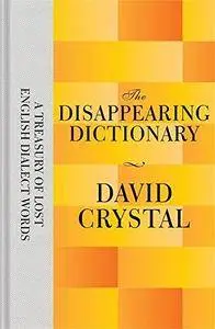 The Disappearing Dictionary: A Treasury of Lost English Dialect Words (Repost)