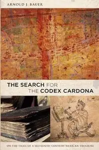 The Search for the Codex Cardona: On the Trail of a Sixteenth-century Mexican Treasure