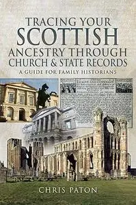 Tracing Your Scottish Ancestry through Church and State Records: A Guide for Family Historians (Tracing Your Ancestors)