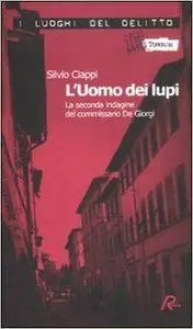 Silvio Ciappi - L' uomo dei lupi. La seconda indagine del commissario De Giorgi