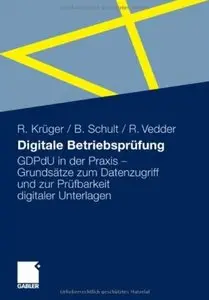Digitale Betriebsprüfung: GDPdU in der Praxis - Grundsätze zum Datenzugriff und zur Prüfbarkeit digitaler Unterlagen [Repost]