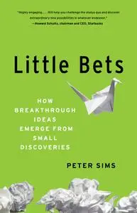 Little Bets: How Breakthrough Ideas Emerge from Small Discoveries