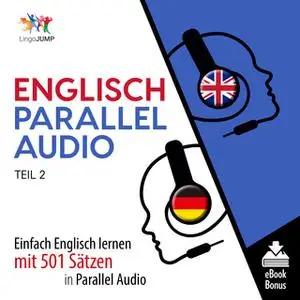 «Englisch Parallel Audio: Einfach Englisch lernen mit 501 Sätzen in Parallel Audio - Teil 2» by Lingo Jump