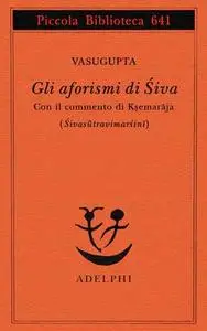 Vasugupta - Gli aforismi di Siva (a cura di Raffaele Torella) (2013)