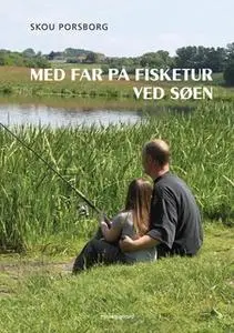 «Med far på fisketur ved søen» by Skou Porsborg