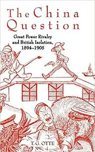 The China Question: Great Power Rivalry and British Isolation, 1894-1905