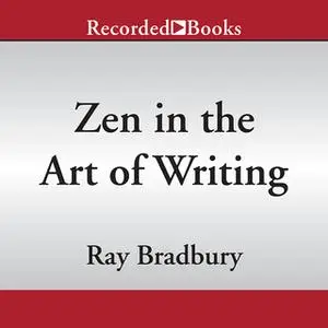 «Zen in the Art of Writing» by Ray Bradbury