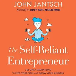 The Self-Reliant Entrepreneur: 366 Daily Meditations to Feed Your Soul and Grow Your Business [Audiobook]