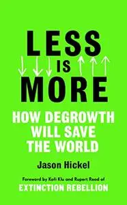 Less is More: How Degrowth Will Save the World