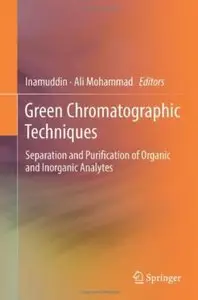 Green Chromatographic Techniques: Separation and Purification of Organic and Inorganic Analytes [Repost]