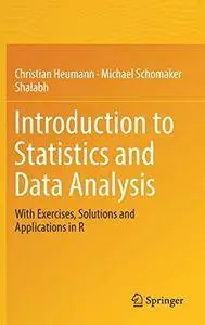 Introduction to Statistics and Data Analysis: With Exercises, Solutions and Applications in R [Repost]