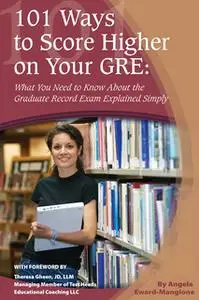 «101 Ways to Score Higher on Your GRE» by Angela Eward-Mangione