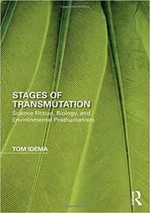 Stages of Transmutation: Science Fiction, Biology, and Environmental Posthumanism