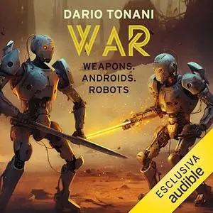 «WAR? Weapons. Androids. Robots» by Dario Tonani
