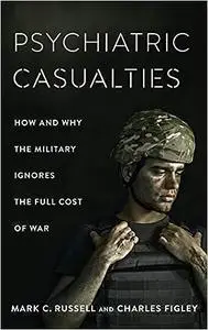 Psychiatric Casualties: How and Why the Military Ignores the Full Cost of War