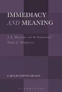 Immediacy and Meaning : J. K. Huysmans and the Immemorial Origin of Metaphysics