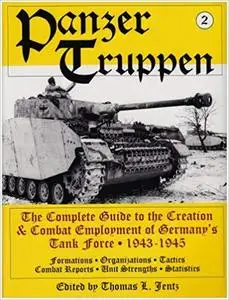Panzertruppen 2: The Complete Guide to the Creation & Combat Employment of Germany's Tank Force ¥ 1943-1945