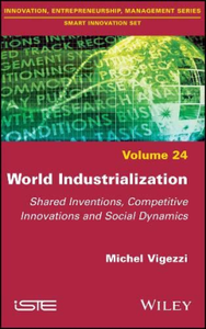 World Industrialization : Shared Inventions, Competitive Innovations and Social Dynamics