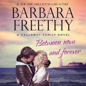 «Between Now And Forever» by Barbara Freethy