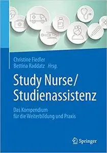 Study Nurse/Studienassistenz: Das Kompendium für die Weiterbildung und Praxis (Repost)