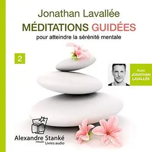 Jonathan Lavallée, "Méditations guidées pour atteindre la sérénité mental 2"