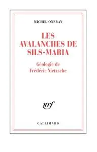 Michel Onfray, "Les avalanches de Sils-Maria : Géologie de Frédéric Nietzsche"