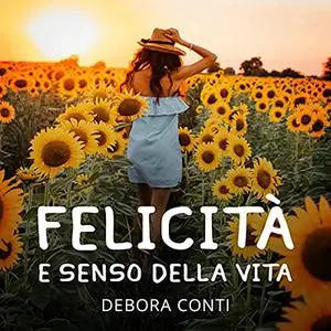 «Felicità e senso della vita» by Debora Conti