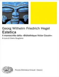 Georg Wilhelm Friedrich Hegel - Estetica. Il manoscritto della «Bibliothèque Victor Cousin» (2017)