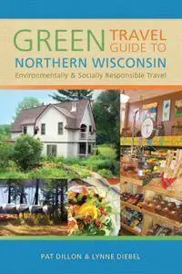 Green Travel Guide to Northern Wisconsin: Environmentally and Socially Responsible Travel