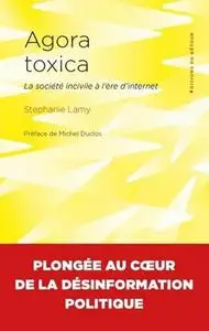 Stephanie Lamy, "Agora toxica: La société incivile à l'ère d'internet"