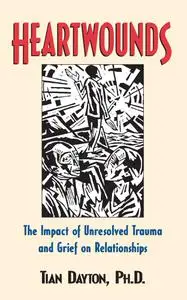 Heartwounds: The Impact of Unresolved Trauma and Grief on Relationships
