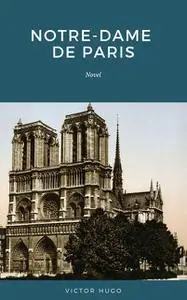 «Notre Dame de Paris: Also Known as The Hunchback of Notre Dame» by Victor Hugo