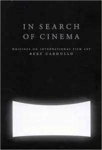 Bert Cardullo - In Search of Cinema: Writings on International Film Art