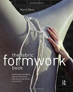 The Fabric Formwork Book: Methods for Building New Architectural and Structural Forms in Concrete