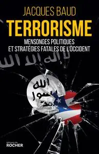 Jacques Baud, "Terrorisme : Mensonges politiques et stratégies fatales de l'Occident"