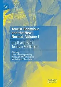Tourist Behaviour and the New Normal, Volume I: Implications for Tourism Resilience
