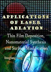 "Applications of Laser Ablation: Thin Film Deposition, Nanomaterial Synthesis and Surface Modification" ed. by Dongfang Yang