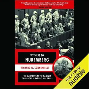 Witness to Nuremberg: The Many Lives of the Man Who Translated at the Nazi War Trials [Audiobook]