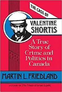 The Case of Valentine Shortis: A True Story of Crime and Politics in Canada (Heritage) [Repost]